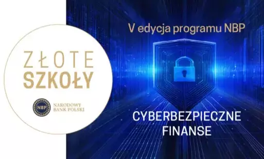 Złote Szkoły NBP V Edycja Cyberbezpieczne Finanse